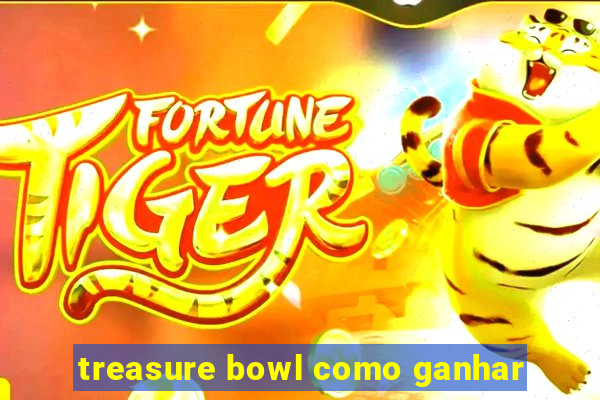 treasure bowl como ganhar